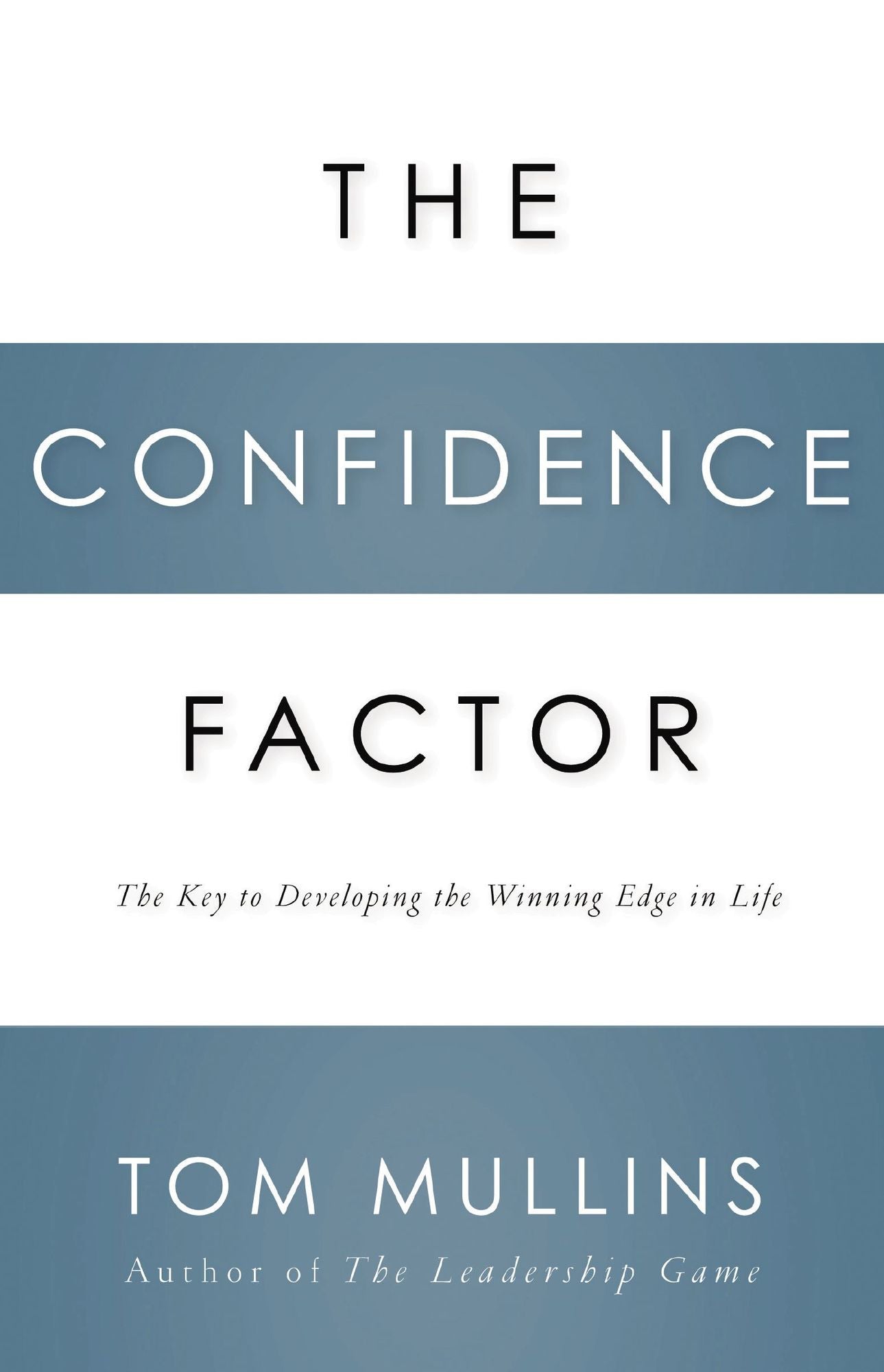 The Confidence Factor: The Key to Developing the Winning Edge for Life