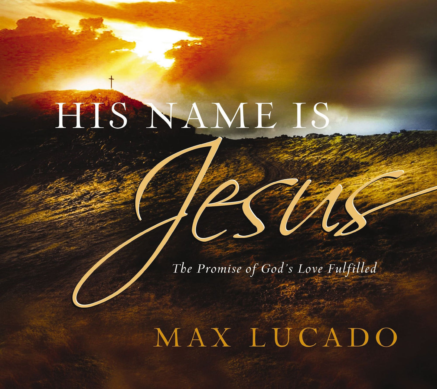 His Name is Jesus: The Promise of God's Love Fulfilled