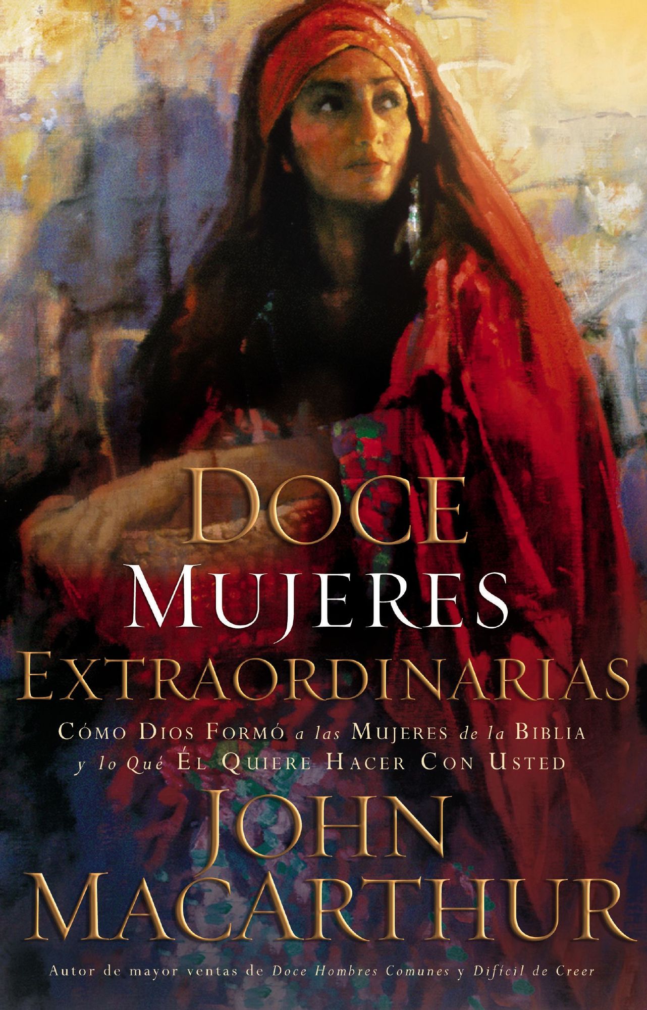 Doce mujeres extraordinarias: Cómo Dios formó a las mujeres de la Biblia y lo qué Él quiere hacer con usted