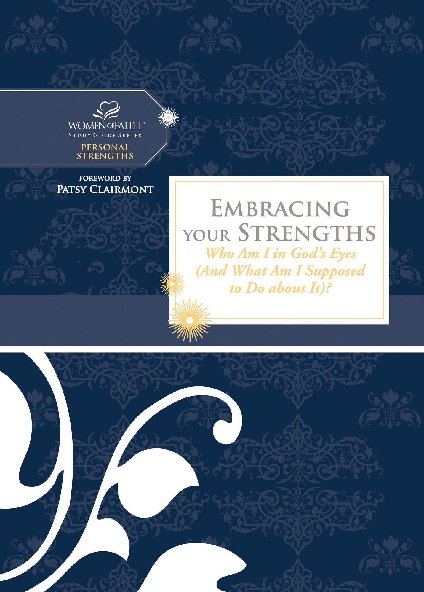 Embracing Your Strengths: Who Am I in God's Eyes? (And What Am I Supposed to Do about it?)
