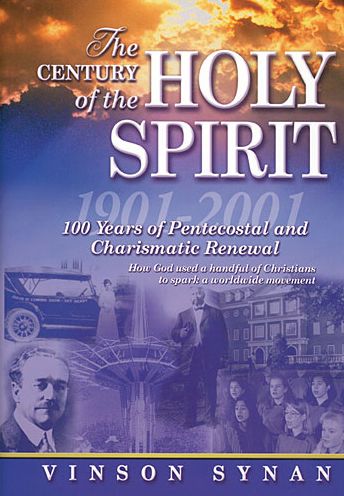 The Century of the Holy Spirit: 100 Years of Pentecostal and Charismatic Renewal, 1901-2001