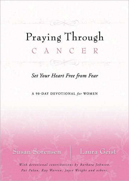 Praying Through Cancer: Set Your Heart Free from Fear: A 90-Day Devotional for Women