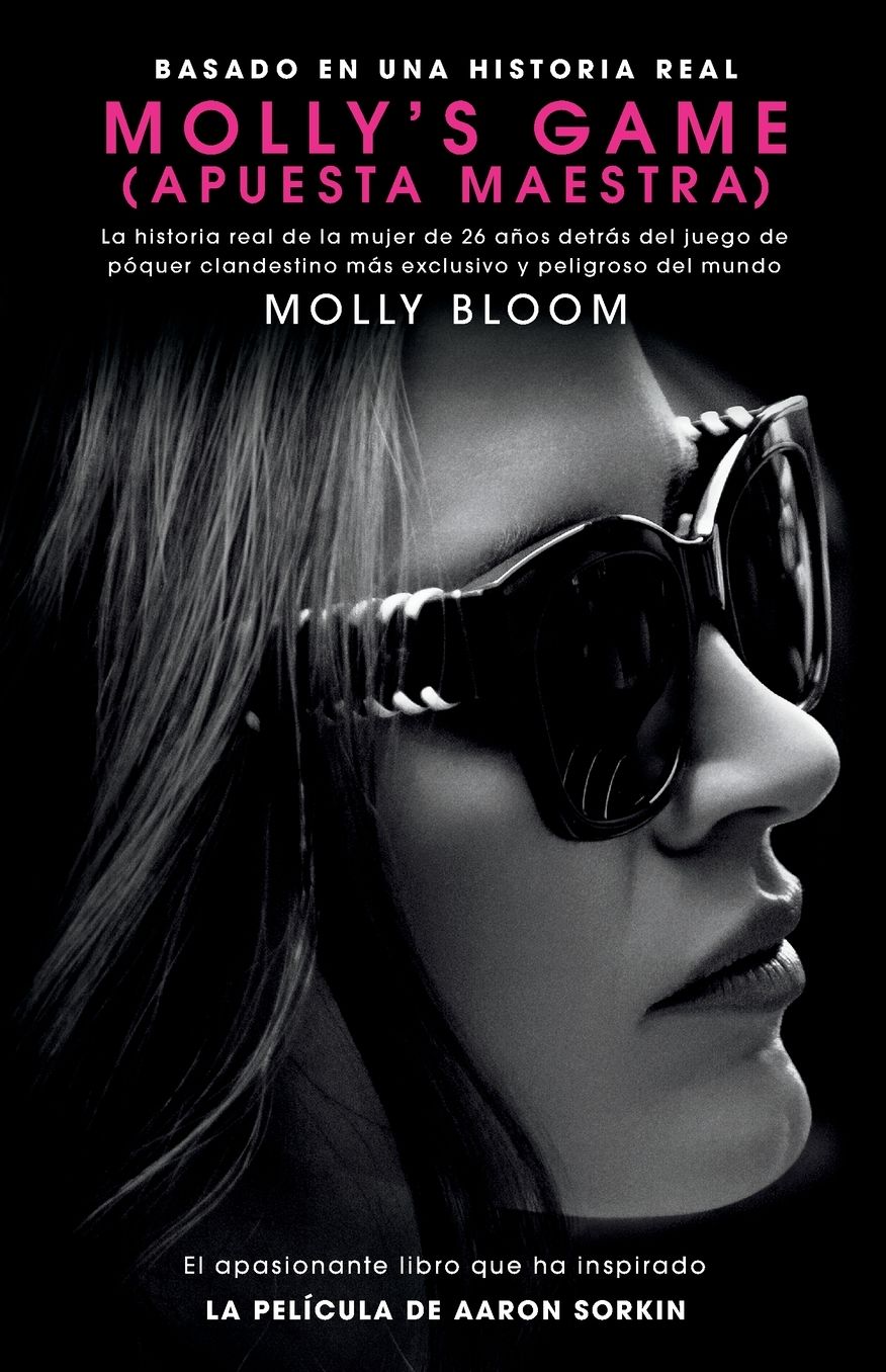 Molly's Game: La historia real de la mujer de 26 anos detras del juego de poker clandestino mas exclusivo y peligroso del mundo