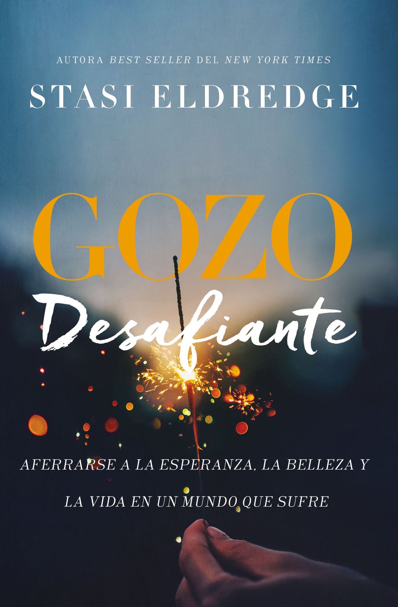 Gozo Desafiante: Aferrarse a la Esperanza, La Belleza y La Vida En Un Mundo Que Sufre