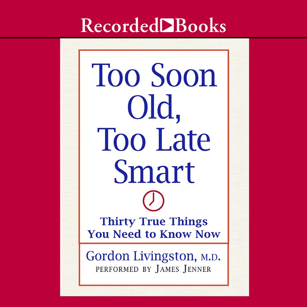 Too Soon Old, Too Late Smart: Thirty True Things You Need to Know Now