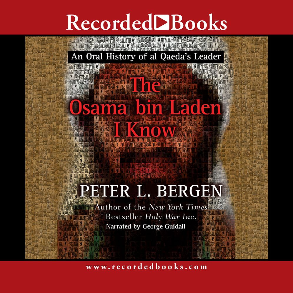 The Osama bin Laden I Know: An Oral History of al Qaeda's Leader