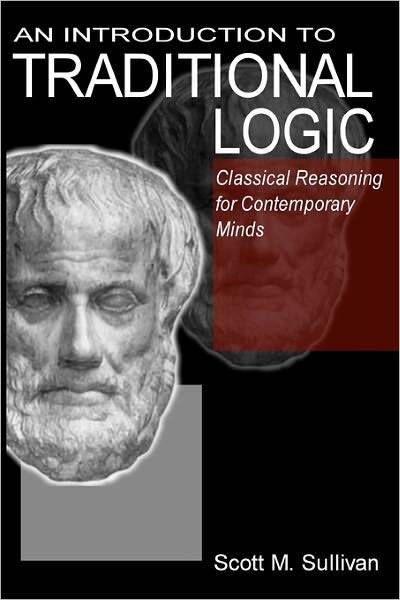 Introduction to Traditional Logic : Classical Reasoning for Contemporary