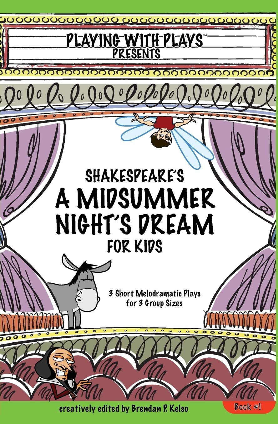 Shakespeare's a Midsummer Night's Dream for Kids: 3 Short Melodramatic Plays for 3 Group Sizes