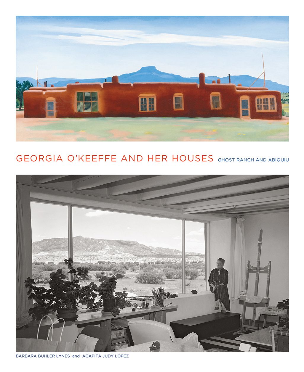 Georgia O'Keeffe and Her Houses: Ghost Ranch and Abiquiu