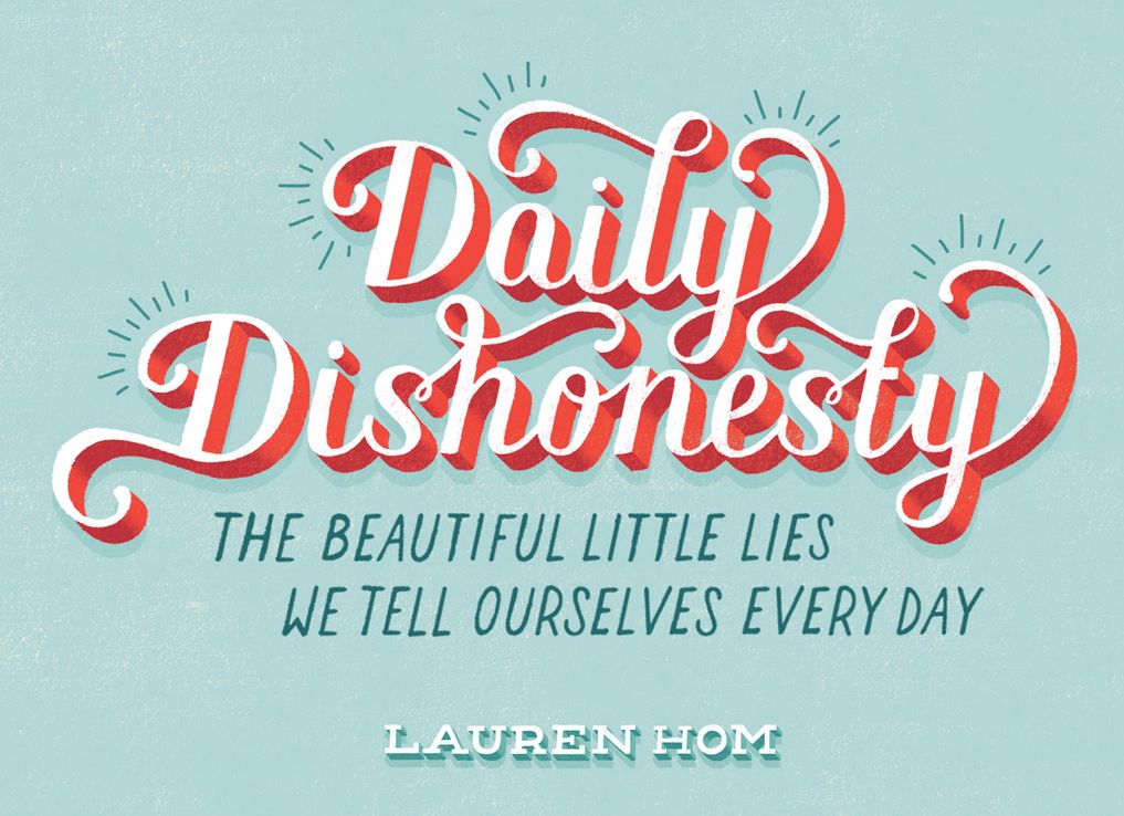 Daily Dishonesty: The Beautiful Little Lies We Tell Ourselves Every Day