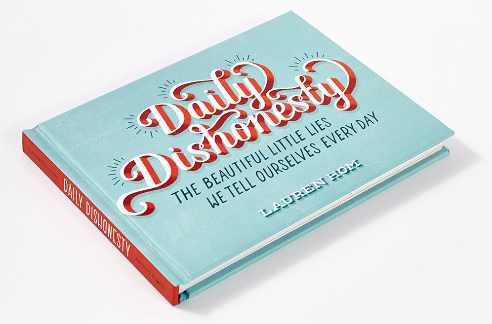 Daily Dishonesty: The Beautiful Little Lies We Tell Ourselves Every Day