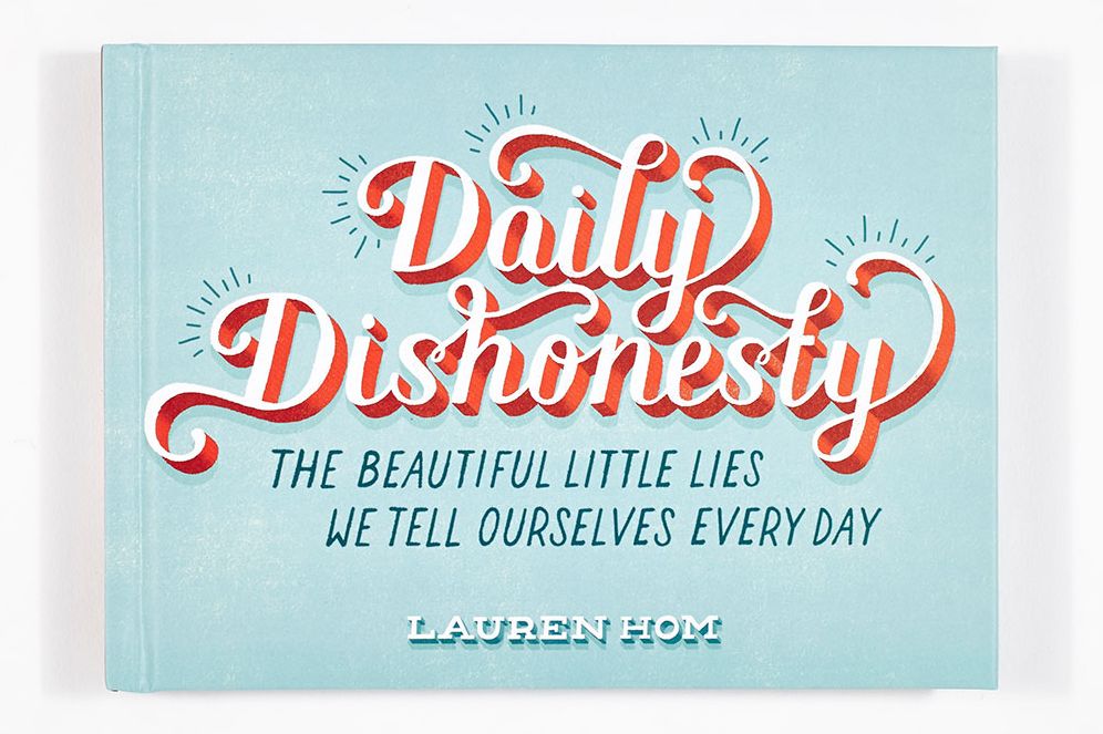 Daily Dishonesty: The Beautiful Little Lies We Tell Ourselves Every Day