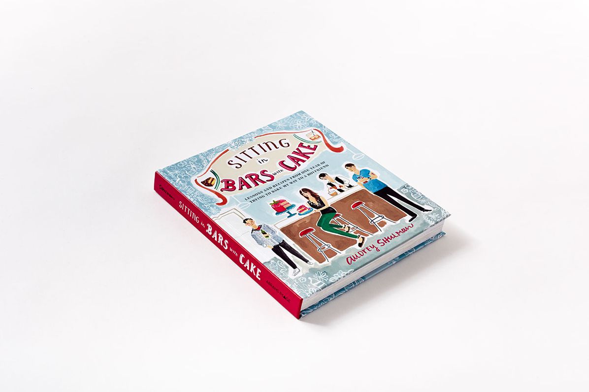 Sitting in Bars with Cake: Lessons and Recipes from One Year of Trying to Bake My Way to a Boyfriend