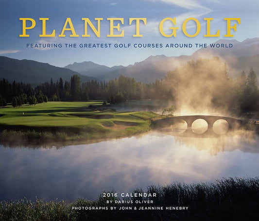 Planet Golf 2016 Wall Calendar: Featuring the Greatest Golf Courses Around the World