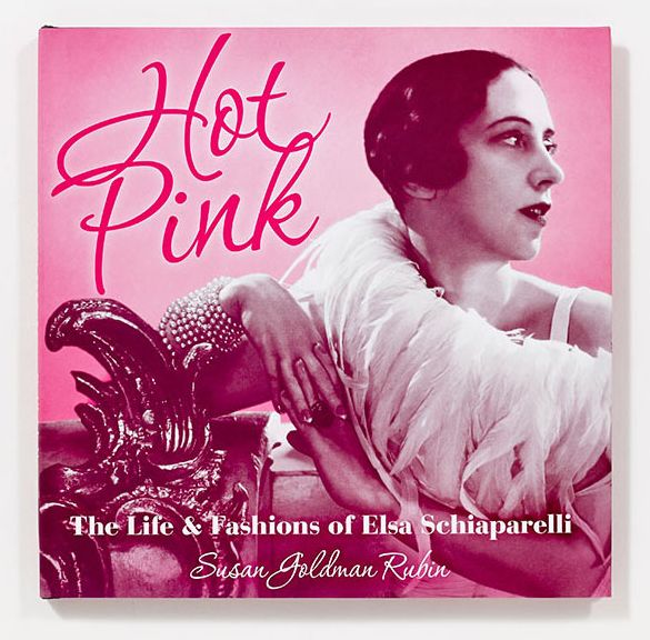 Hot Pink: The Life and Fashions of Elsa Schiaparelli