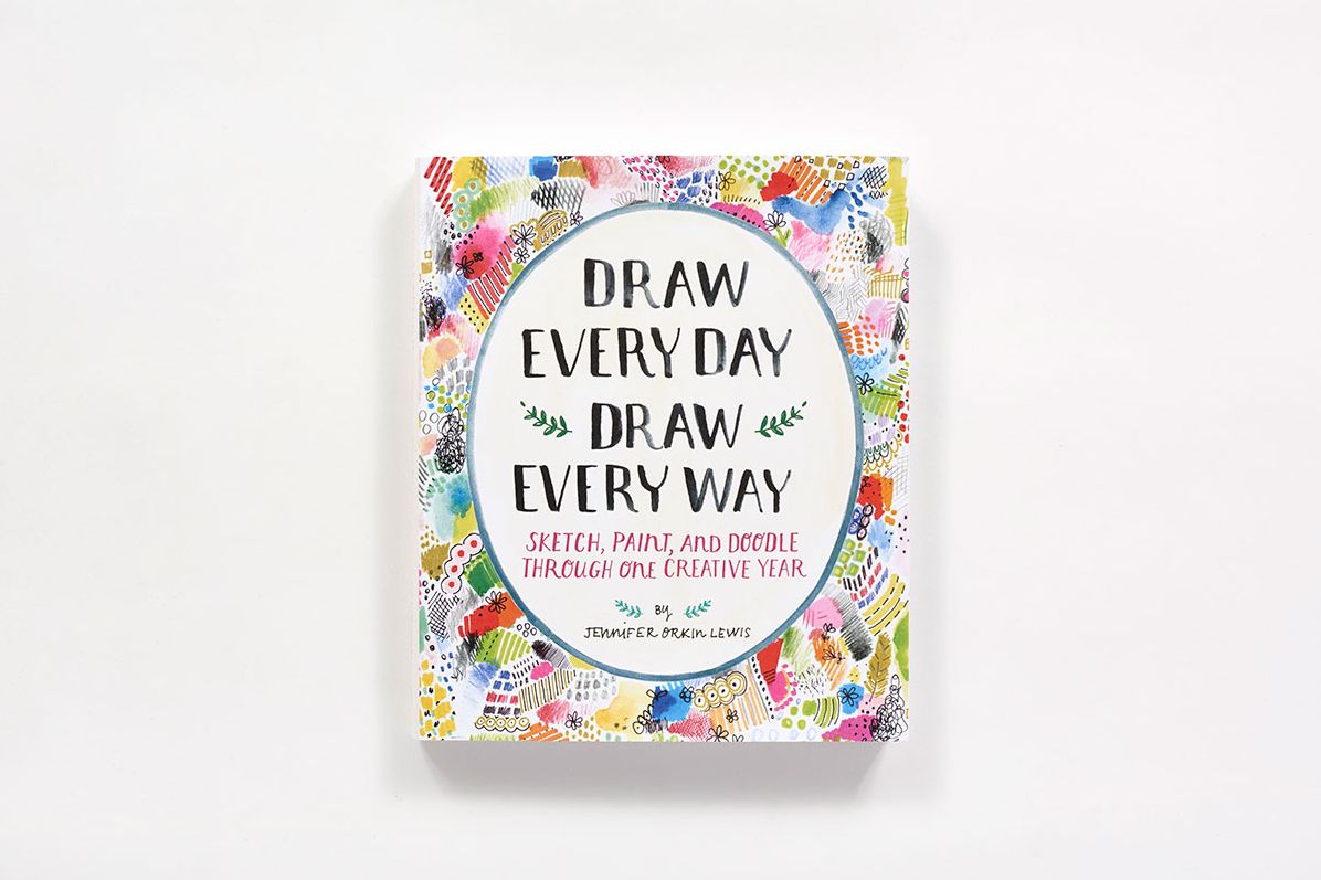 Draw Every Day, Draw Every Way : Sketch, Paint, and Doodle Through One Creative Year