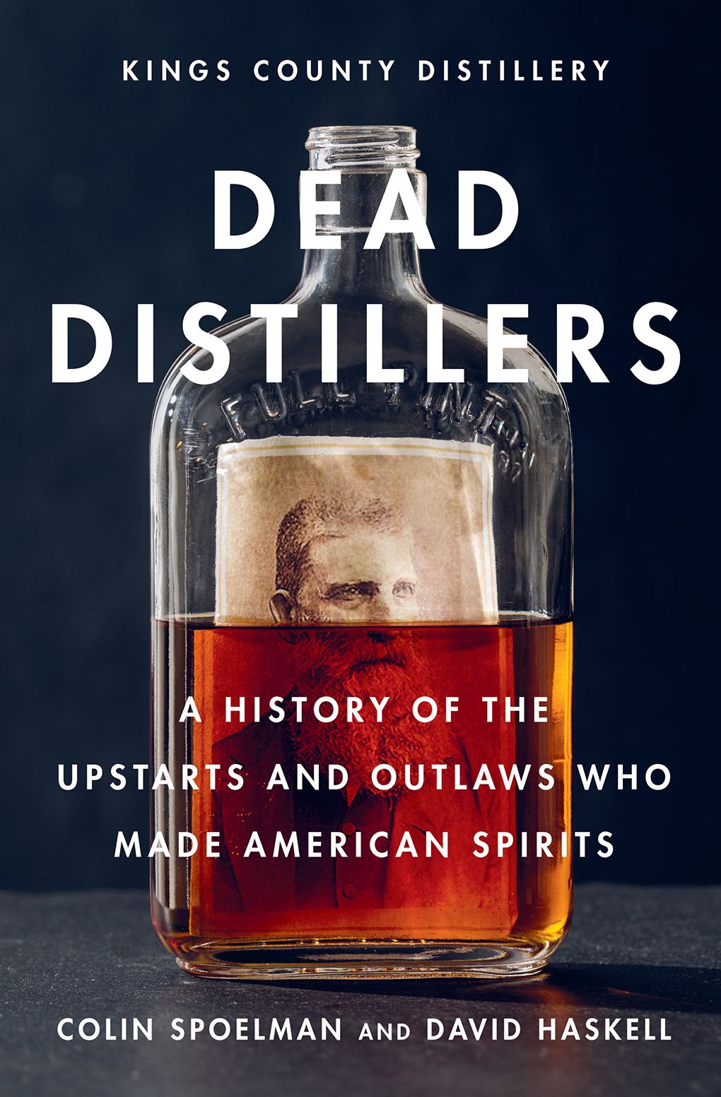 Dead Distillers: A History of the Upstarts and Outlaws Who Made American Spirits