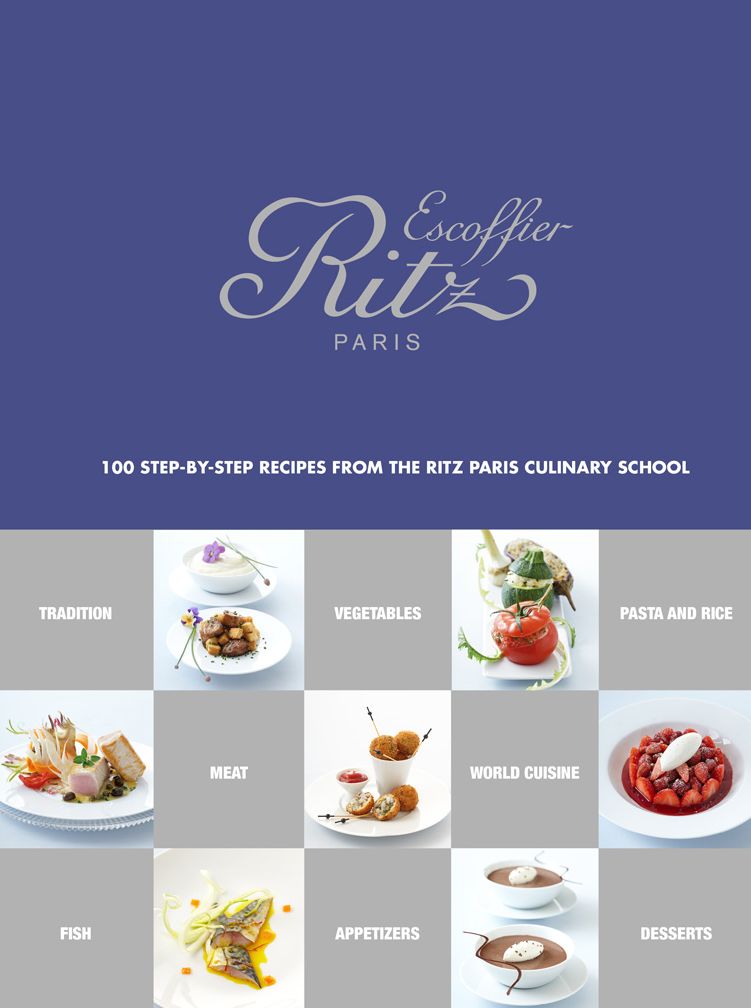 Ecole Ritz Escoffier, Paris: 100 Step-by-Step Recipes from the Ritz Paris Culinary School