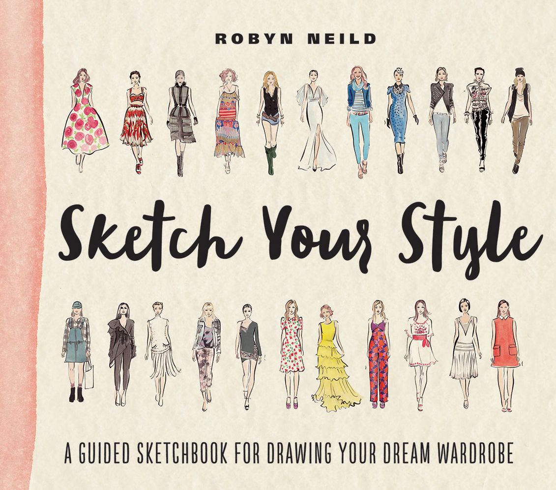 Sketch Your Style : A Guided Sketchbook for Drawing Your Dream Wardrobe