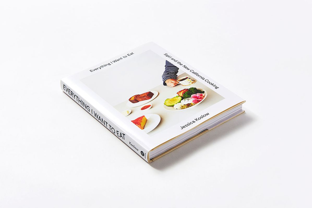 Everything I Want to Eat: Sqirl and the New California Cooking