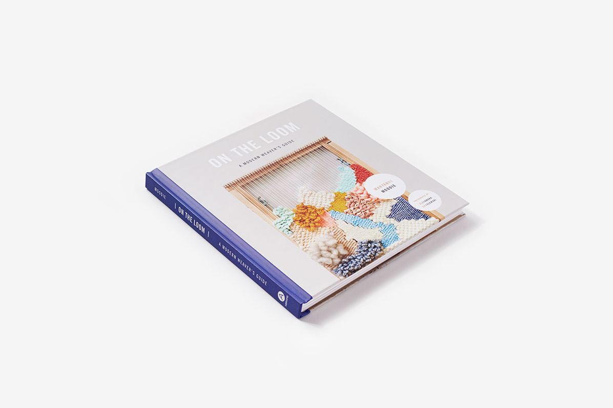On the Loom: A Modern Weaver's Guide
