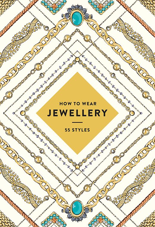 How to Wear Jewellery (UK edition): 55 Styles