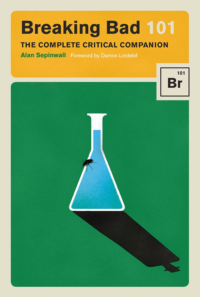 Breaking Bad 101: The Complete Critical Companion