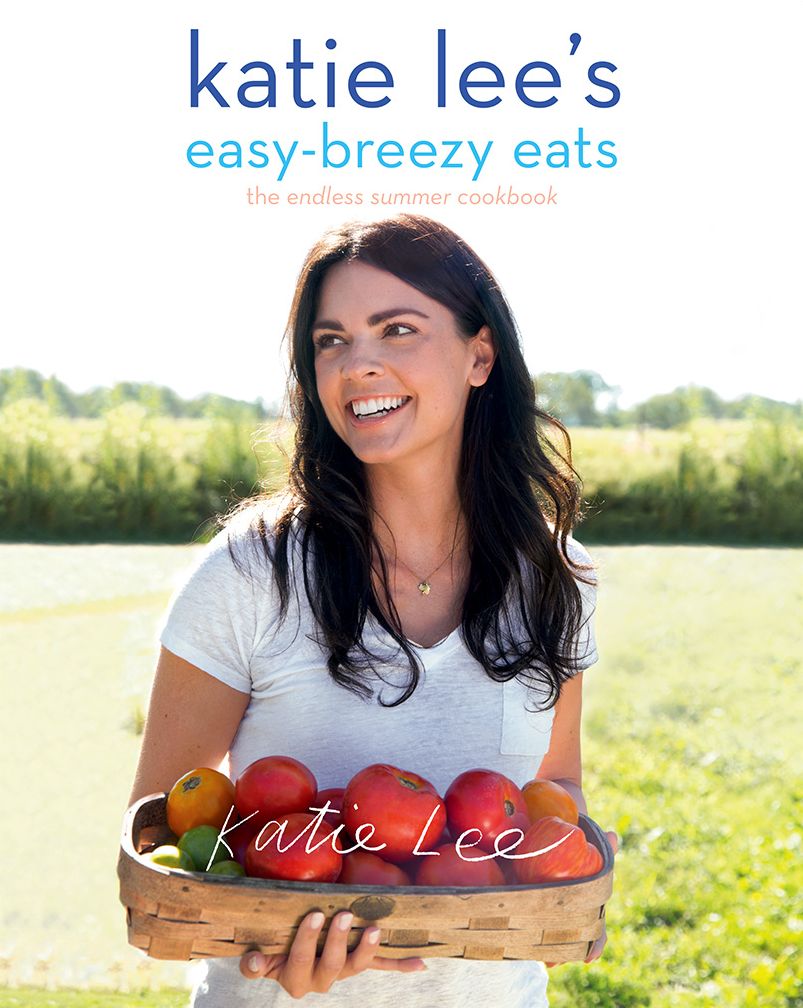 Katie Lee's Easy-Breezy Eats: Quick & Healthy Recipes from the Endless Summer Cookbook