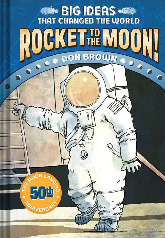 Rocket to the Moon!: Big Ideas that Changed the World #1