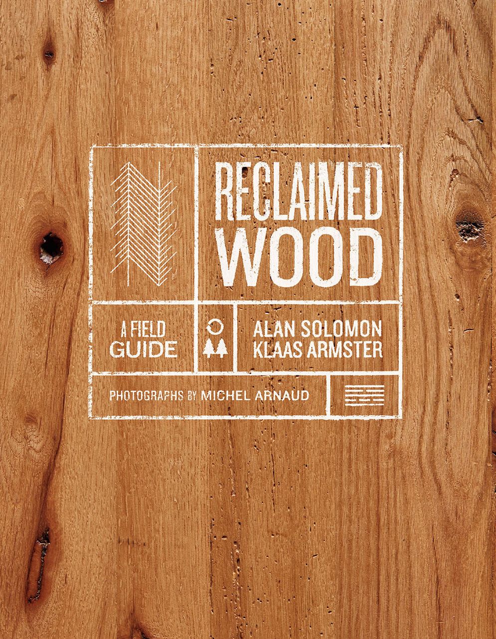 Reclaimed Wood : A Field Guide