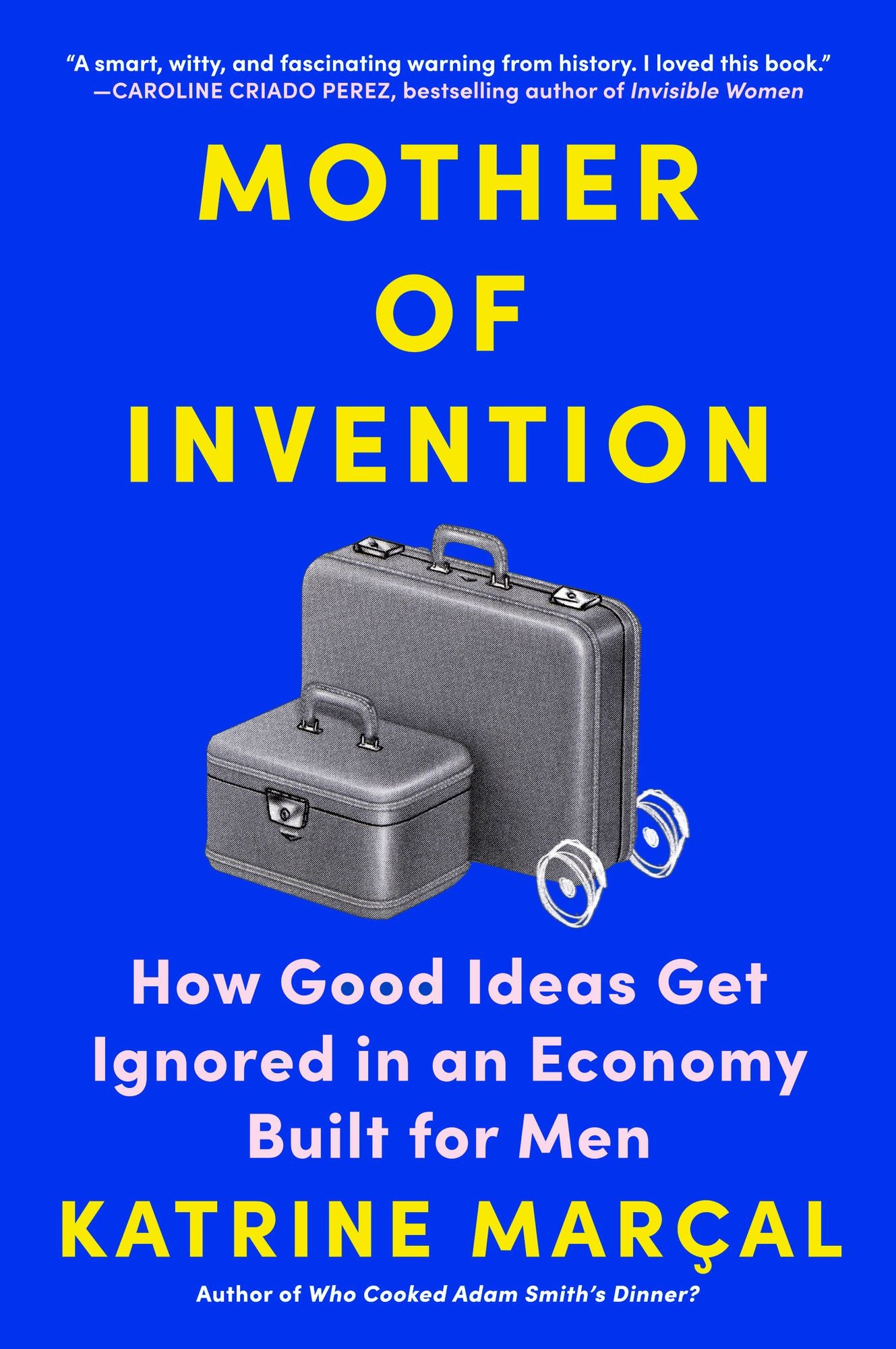 Mother of Invention: How Good Ideas Get Ignored in an Economy Built for Men