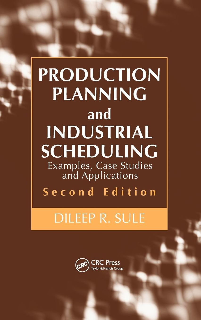 Production Planning and Industrial Scheduling: Examples, Case Studies and Applications, Second Edition