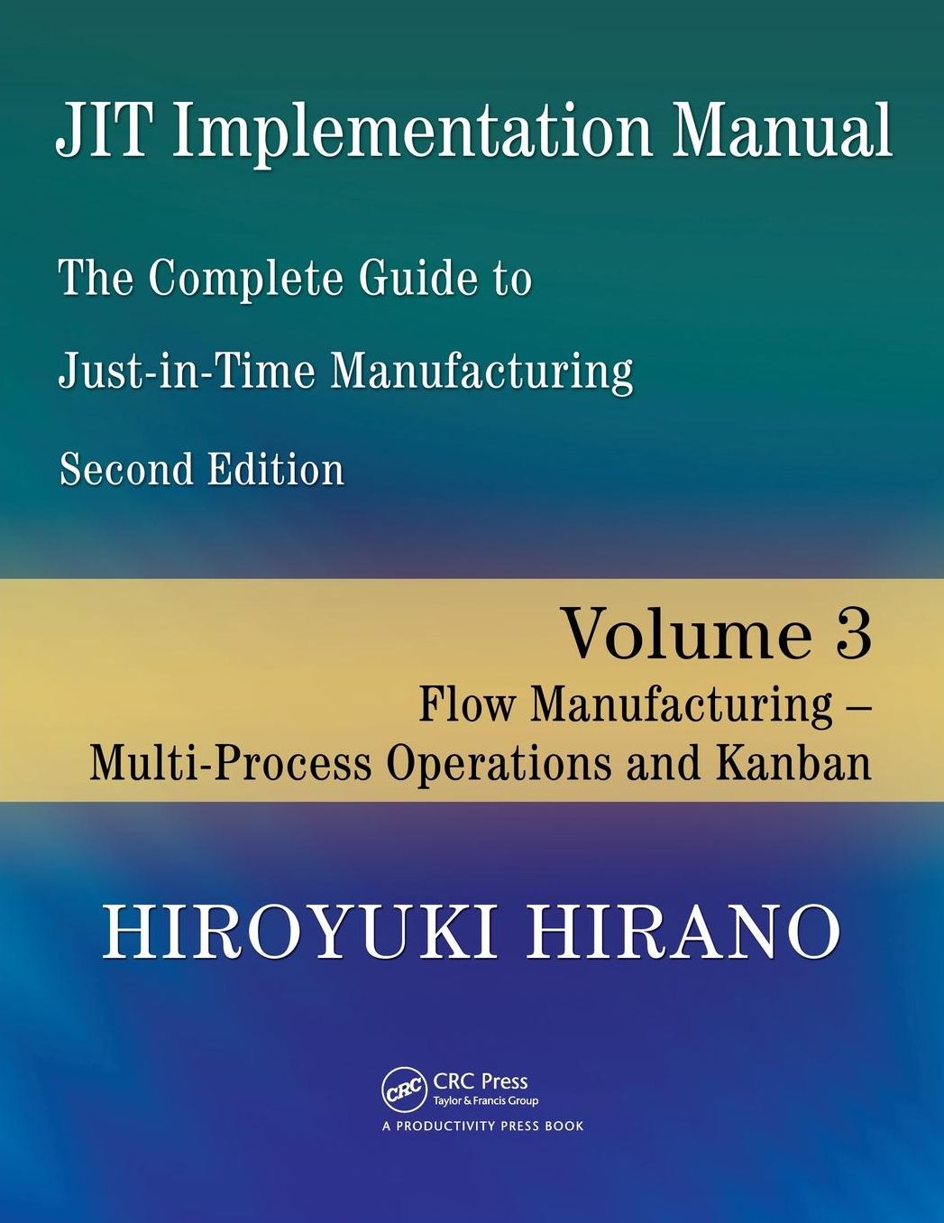 JIT Implementation Manual -- The Complete Guide to Just-In-Time Manufacturing: Volume 3 -- Flow Manufacturing -- Multi-Process Operations and Kanban