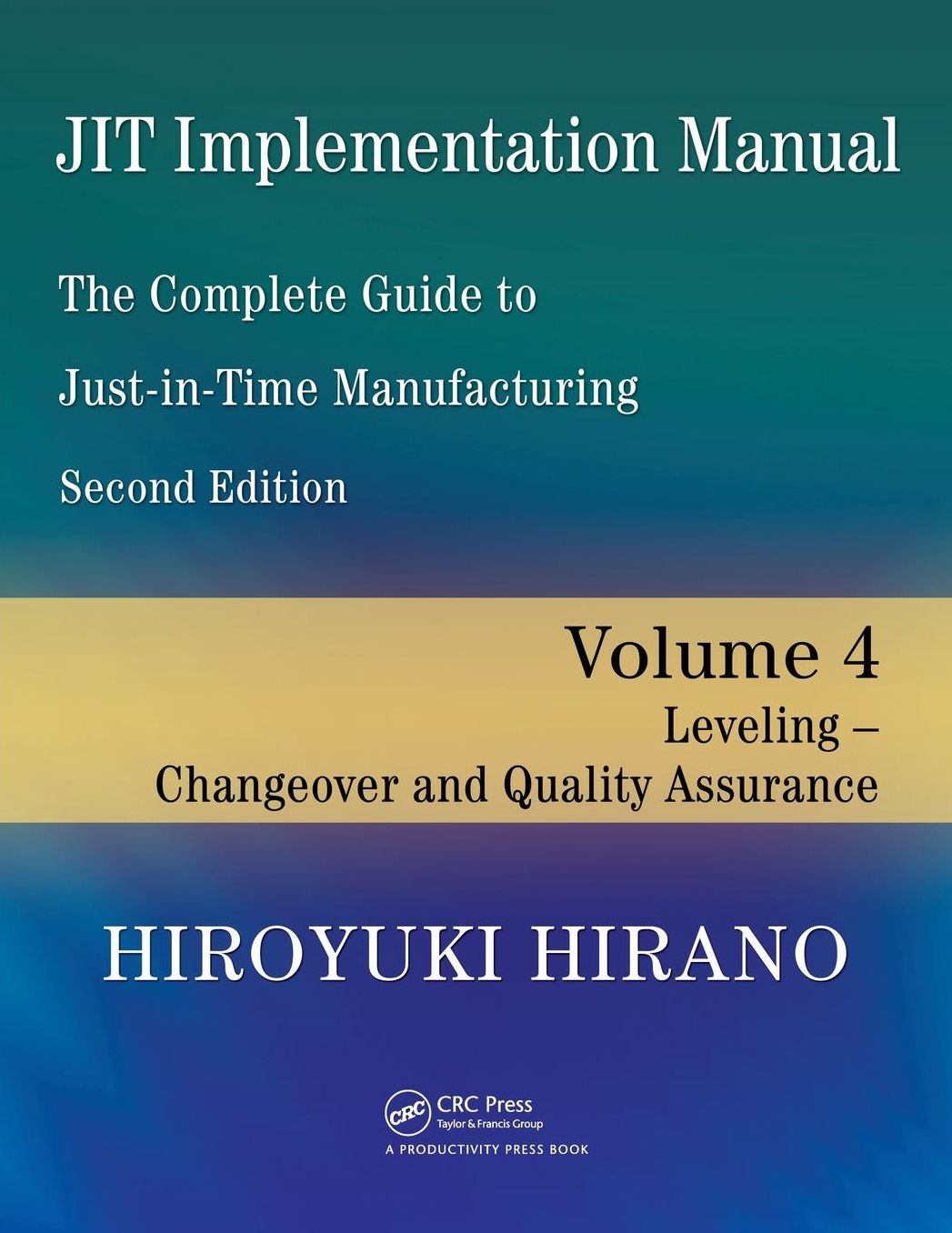 JIT Implementation Manual: The Complete Guide to Just-in-Time Manufacturing - Leveling -- Changeover and Quality Assurance