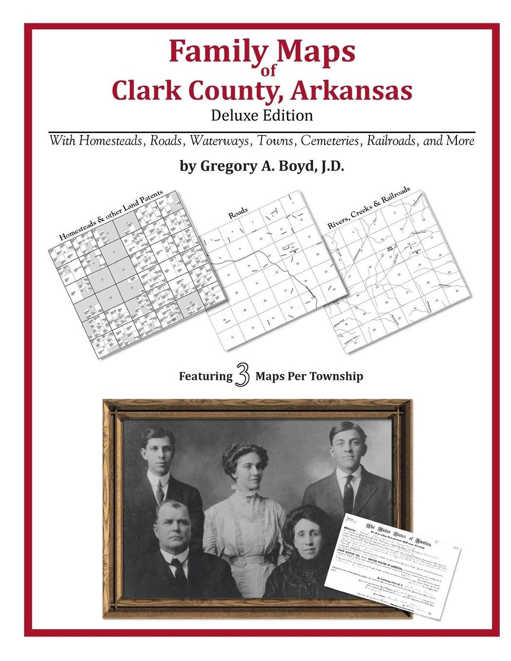 Family Maps of Clark County, Arkansas, Deluxe Edition: With Homesteads, Roads, Waterways, Towns, Cemeteries, Railroads, and More