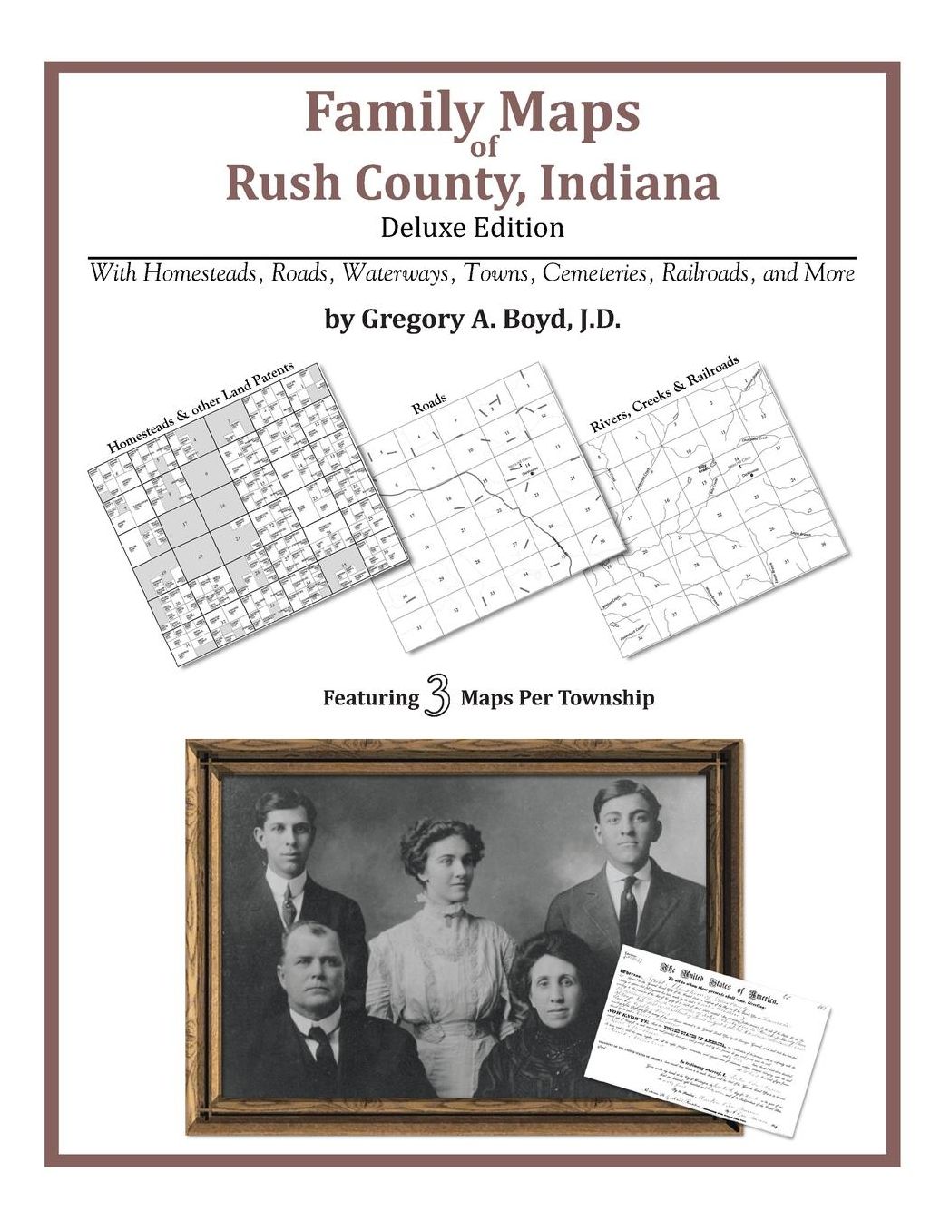 Family Maps of Rush County, Indiana, Deluxe Edition: With Homesteads, Roads, Waterways, Towns, Cemeteries, Railroads, and More