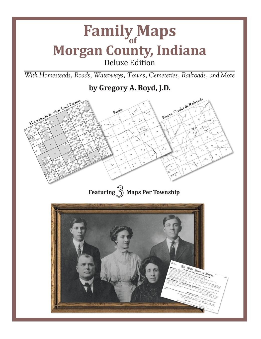 Family Maps of Morgan County, Indiana, Deluxe Edition: With Homesteads, Roads, Waterways, Towns, Cemeteries, Railroads, and More
