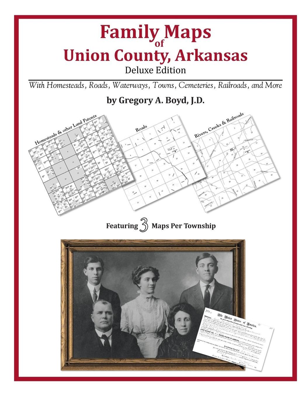 Family Maps of Union County, Arkansas, Deluxe Edition: With Homesteads, Roads, Waterways, Towns, Cemeteries, Railroads, and More
