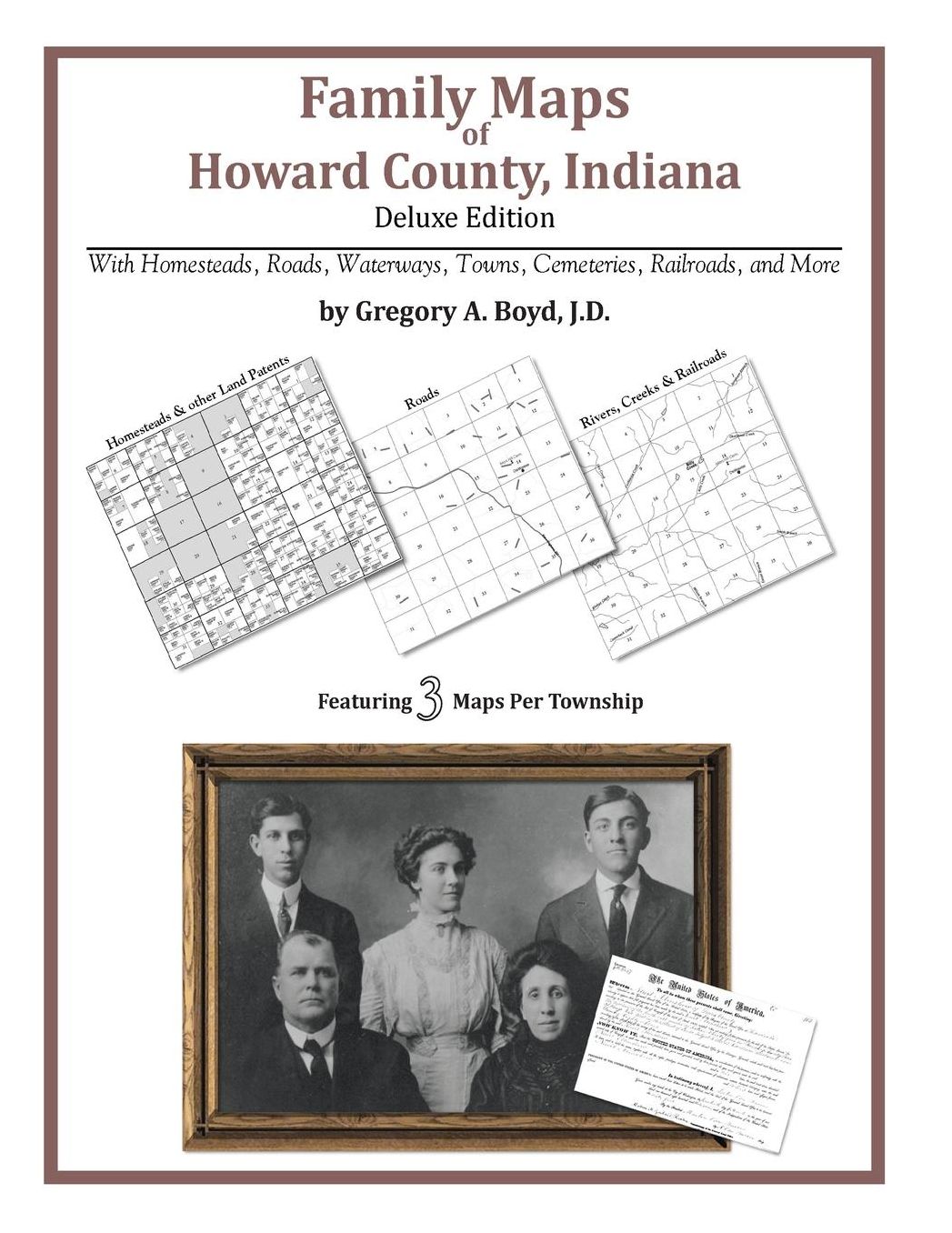 Family Maps of Howard County, Indiana, Deluxe Edition: With Homesteads, Roads, Waterways, Towns, Cemeteries, Railroads, and More