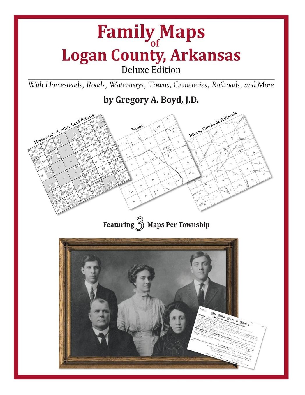 Family Maps of Logan County, Arkansas, Deluxe Edition: With Homesteads, Roads, Waterways, Towns, Cemeteries, Railroads, and More