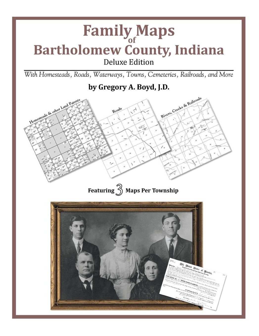 Family Maps of Bartholomew County, Indiana, Deluxe Edition: With Homesteads, Roads, Waterways, Towns, Cemeteries, Railroads, and More