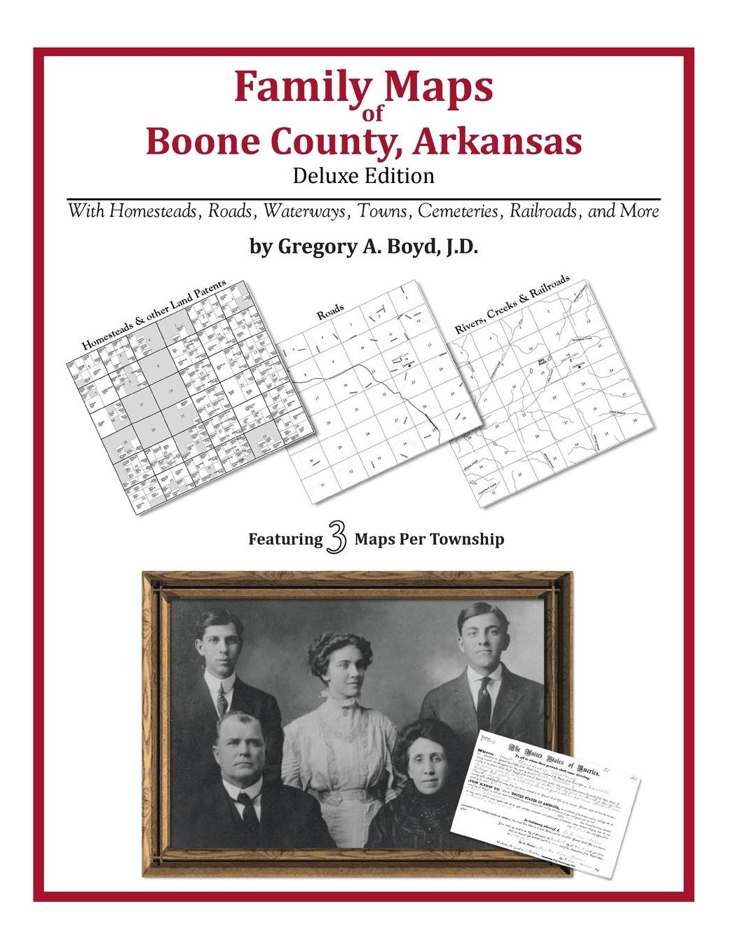 Family Maps of Boone County, Arkansas, Deluxe Edition: With Homesteads, Roads, Waterways, Towns, Cemeteries, Railroads, and More