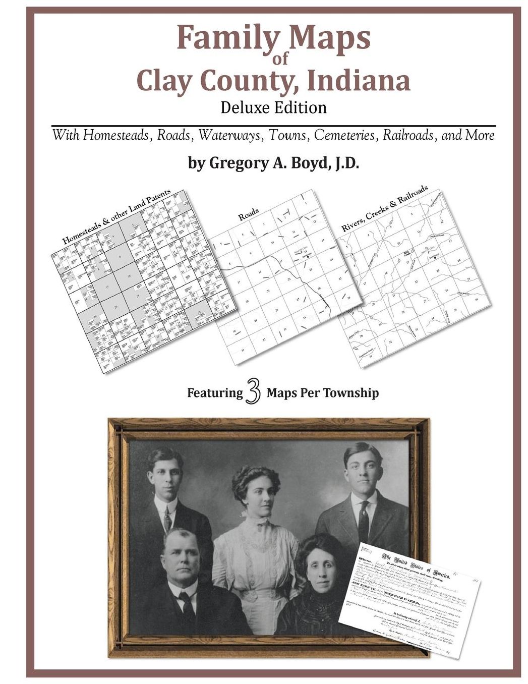 Family Maps of Clay County, Indiana, Deluxe Edition: With Homesteads, Roads, Waterways, Towns, Cemeteries, Railroads, and More