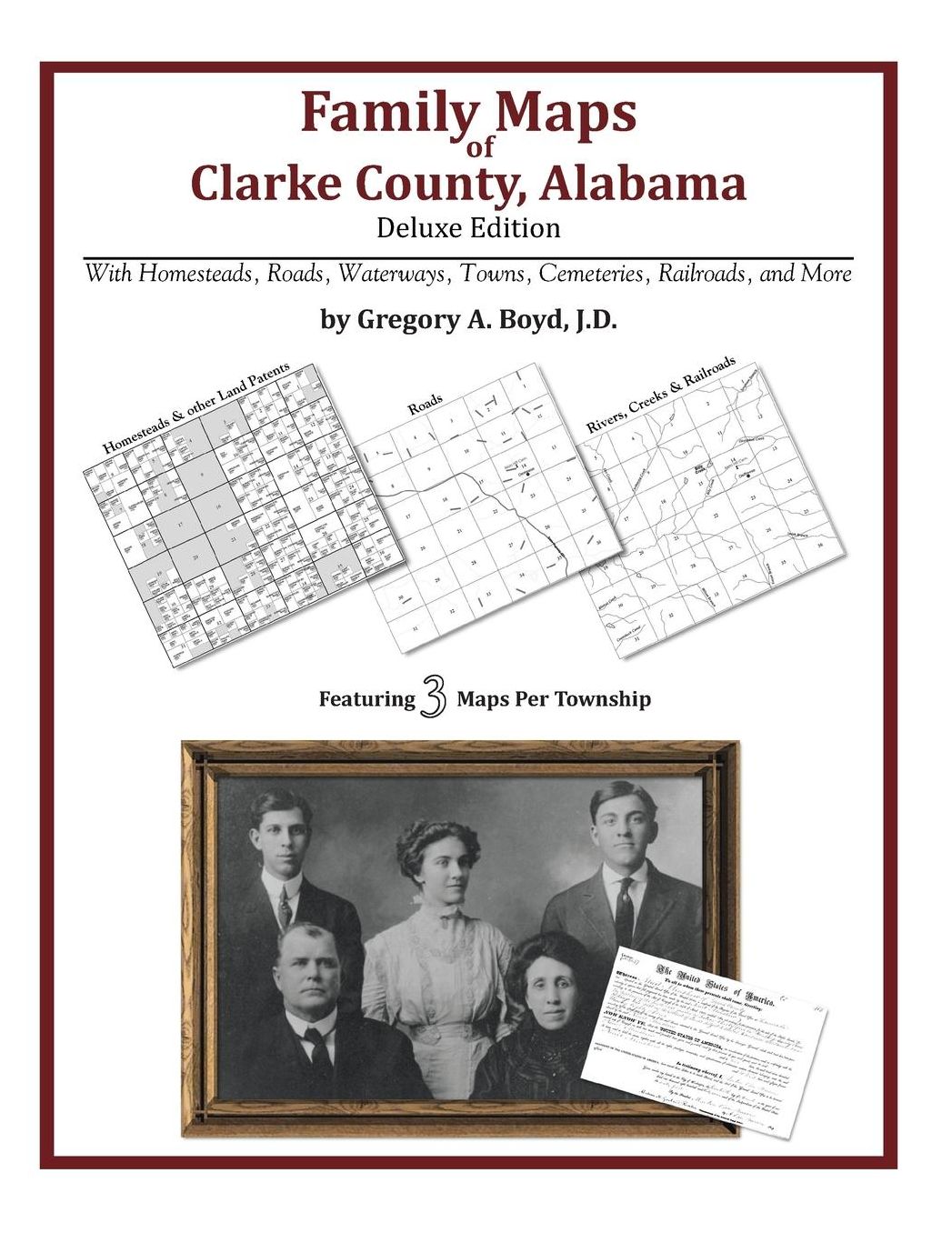 Family Maps of Clarke County, Alabama, Deluxe Edition: With Homesteads, Roads, Waterways, Towns, Cemeteries, Railroads, and More