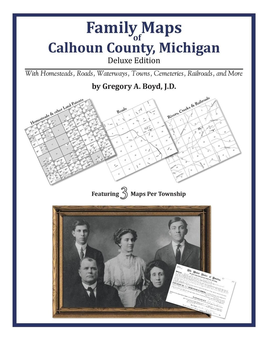 Family Maps of Calhoun County, Michigan, Deluxe Edition: With Homesteads, Roads, Waterways, Towns, Cemeteries, Railroads, and More