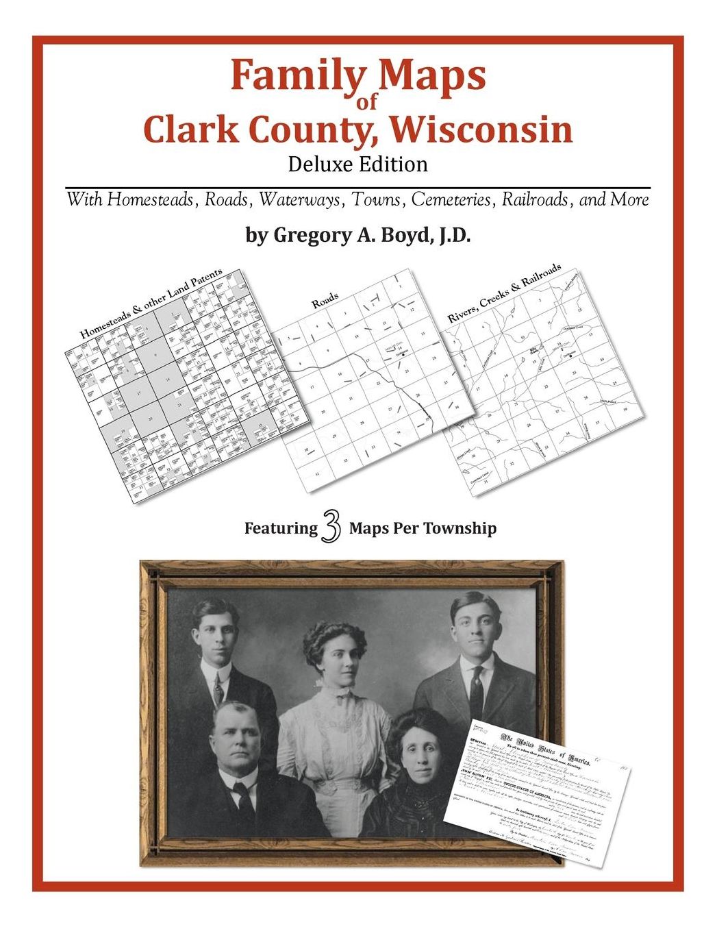 Family Maps of Clark County, Wisconsin, Deluxe Edition: With Homesteads, Roads, Waterways, Towns, Cemeteries, Railroads, and More