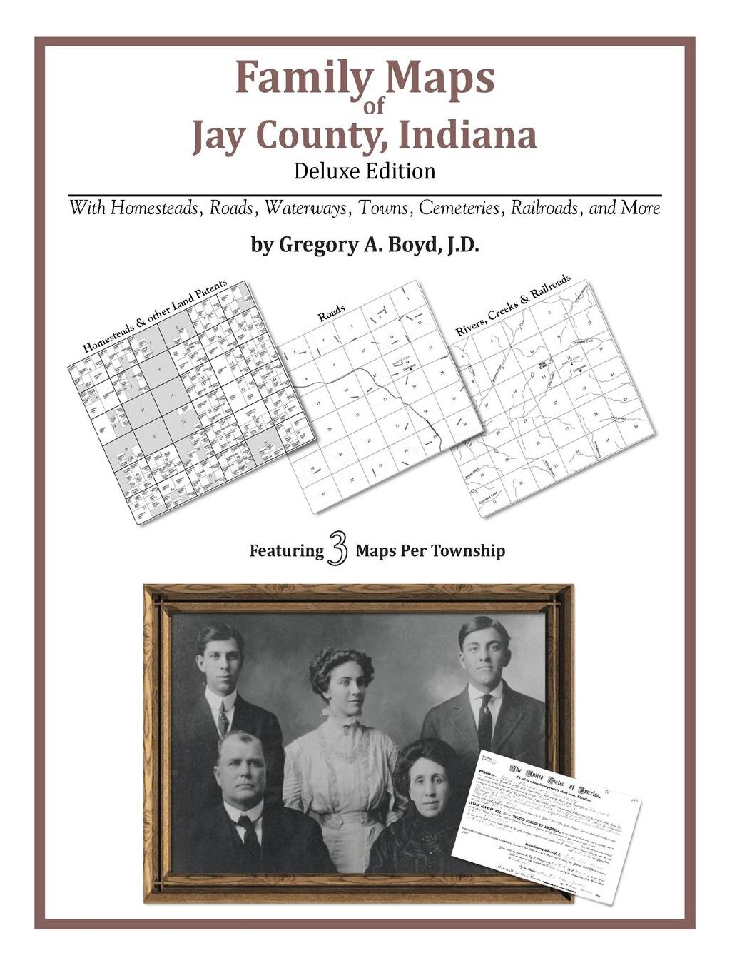 Family Maps of Jay County, Indiana, Deluxe Edition: With Homesteads, Roads, Waterways, Towns, Cemeteries, Railroads, and More
