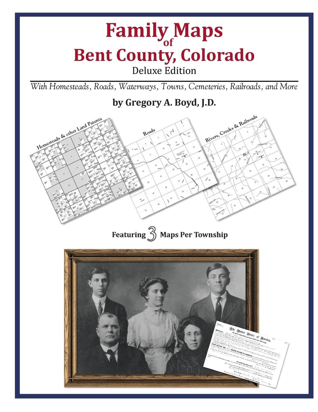Family Maps of Bent County, Colorado, Deluxe Edition: With Homesteads, Roads, Waterways, Towns, Cemeteries, Railroads, and More