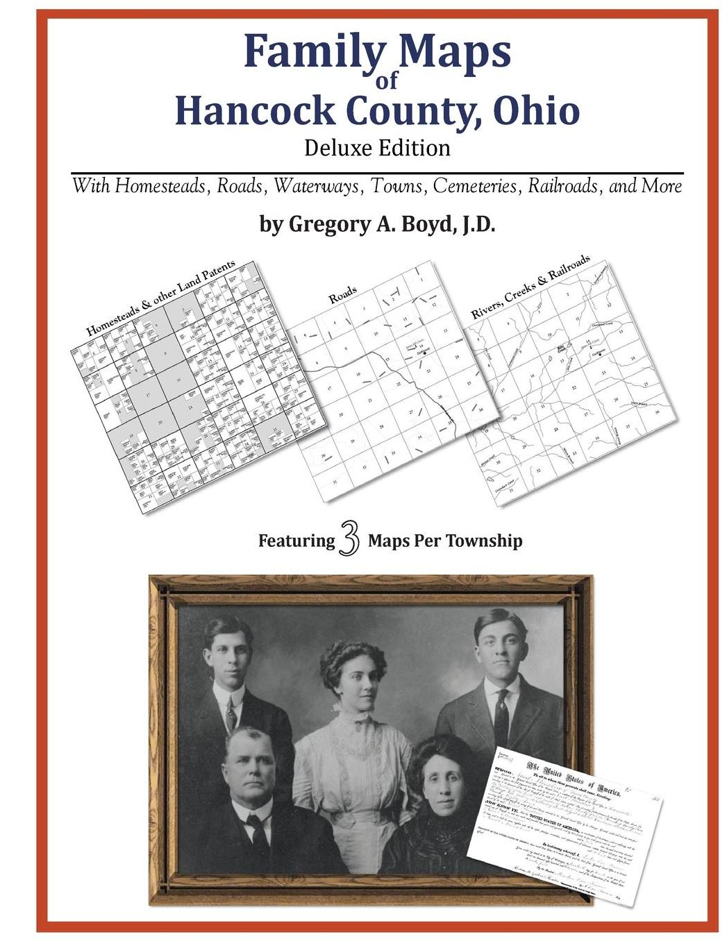 Family Maps of Hancock County, Ohio, Deluxe Edition: With Homesteads, Roads, Waterways, Towns, Cemeteries, Railroads, and More