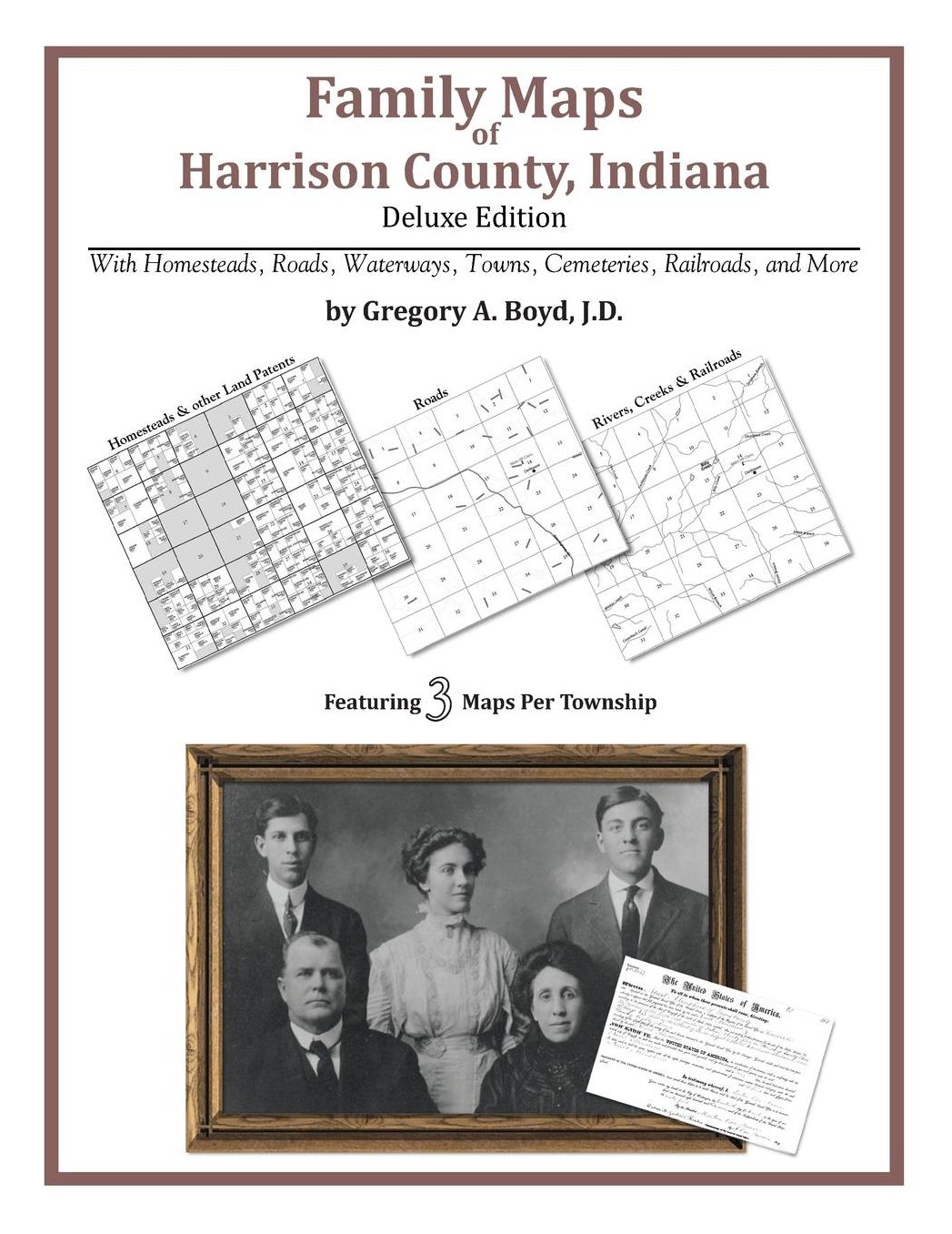Family Maps of Harrison County, Indiana, Deluxe Edition: With Homesteads, Roads, Waterways, Towns, Cemeteries, Railroads, and More